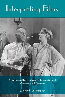 Interpreting Films: Studies in the Historical Reception of American Cinema - Janet Staiger - cover