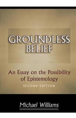 Groundless Belief: An Essay on the Possibility of Epistemology - Second Edition - Michael Williams - cover