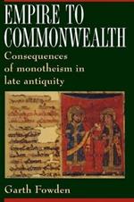 Empire to Commonwealth: Consequences of Monotheism in Late Antiquity