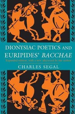 Dionysiac Poetics and Euripides' Bacchae: Expanded Edition - Charles Segal - cover