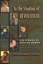 In the Shadow of Revolution: Life Stories of Russian Women from 1917 to the Second World War