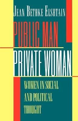 Public Man, Private Woman: Women in Social and Political Thought - Second Edition - Jean Bethke Elshtain - cover