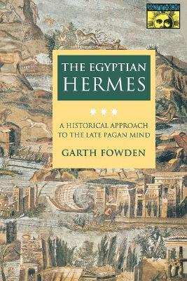 The Egyptian Hermes: A Historical Approach to the Late Pagan Mind - Garth Fowden - cover