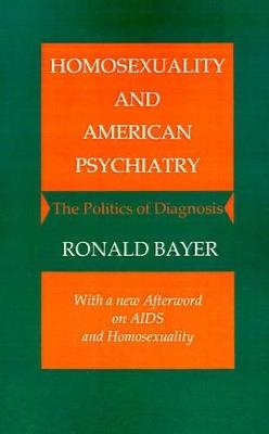 Homosexuality and American Psychiatry: The Politics of Diagnosis - Ronald Bayer - cover
