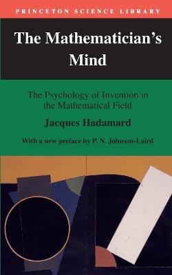 The Mathematician's Mind: The Psychology of Invention in the Mathematical Field - Jacques Hadamard - cover
