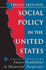 Social Policy in the United States: Future Possibilities in Historical Perspective