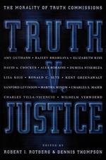 Truth v. Justice: The Morality of Truth Commissions