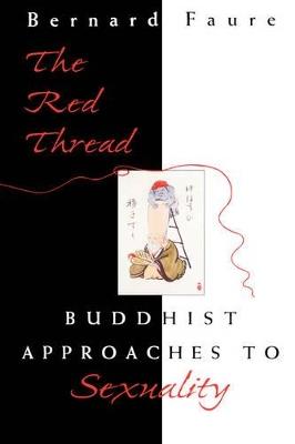 The Red Thread: Buddhist Approaches to Sexuality - Bernard Faure - cover