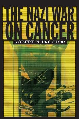 The Nazi War on Cancer - Robert N. Proctor - cover