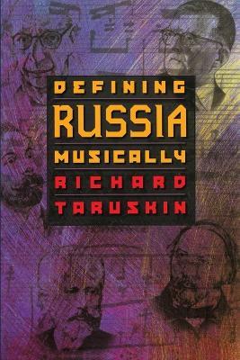 Defining Russia Musically: Historical and Hermeneutical Essays - Richard Taruskin - cover