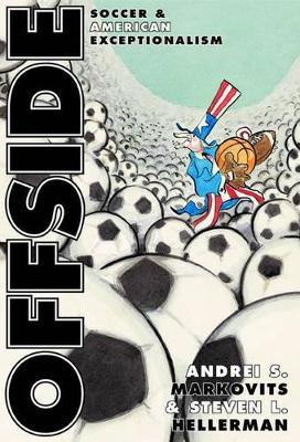 Offside: Soccer and American Exceptionalism - Andrei S. Markovits,Steven L. Hellerman - cover