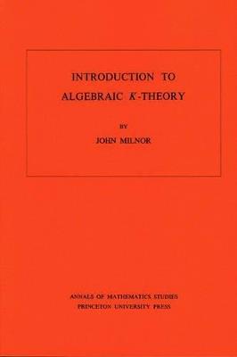 Introduction to Algebraic K-Theory. (AM-72), Volume 72 - John Milnor - cover