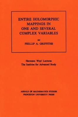 Entire Holomorphic Mappings in One and Several Complex Variables. (AM-85), Volume 85 - Phillip A. Griffiths - cover