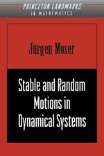 Stable and Random Motions in Dynamical Systems: With Special Emphasis on Celestial Mechanics (AM-77)