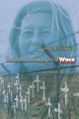 The Shadows and Lights of Waco: Millennialism Today - James D. Faubion - cover