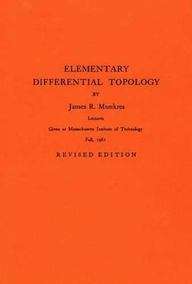 Elementary Differential Topology. (AM-54), Volume 54 - James R. Munkres - cover