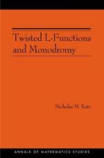 Twisted L-Functions and Monodromy. (AM-150), Volume 150