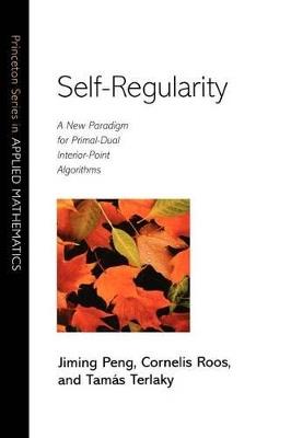 Self-Regularity: A New Paradigm for Primal-Dual Interior-Point Algorithms - Jiming Peng,Cornelis Roos,Tamas Terlaky - cover