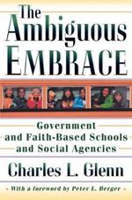 The Ambiguous Embrace: Government and Faith-Based Schools and Social Agencies