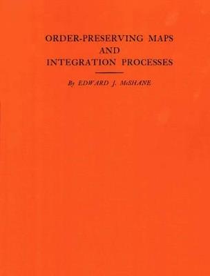 Order-Preserving Maps and Integration Processes. (AM-31), Volume 31 - Edward J. McShane - cover