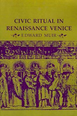 Civic Ritual in Renaissance Venice - Edward Muir - cover