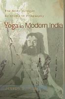 Yoga in Modern India: The Body between Science and Philosophy