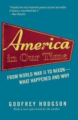 America in Our Time: From World War II to Nixon--What Happened and Why - Godfrey Hodgson - cover