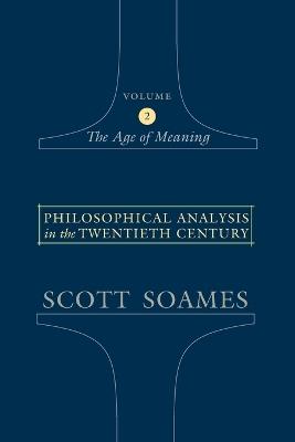 Philosophical Analysis in the Twentieth Century, Volume 2: The Age of Meaning - Scott Soames - cover