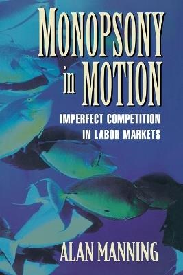 Monopsony in Motion: Imperfect Competition in Labor Markets - Alan Manning - cover