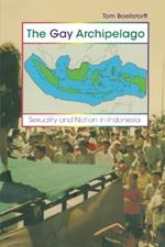 The Gay Archipelago: Sexuality and Nation in Indonesia