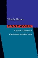 Edgework: Critical Essays on Knowledge and Politics