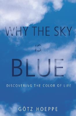 Why the Sky Is Blue: Discovering the Color of Life - Götz Hoeppe - cover