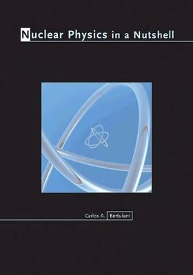 Nuclear Physics in a Nutshell - Carlos A. Bertulani - cover