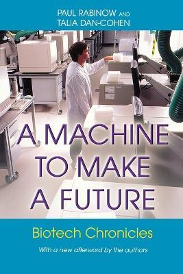 A Machine to Make a Future: Biotech Chronicles - Paul Rabinow,Talia Dan-Cohen - cover
