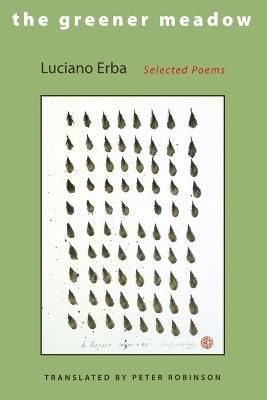 The Greener Meadow: Selected Poems - Luciano Erba - cover