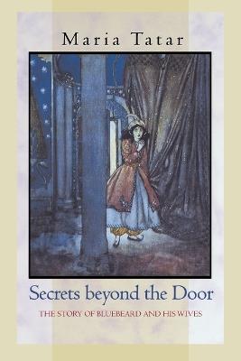 Secrets beyond the Door: The Story of Bluebeard and His Wives - Maria Tatar - cover