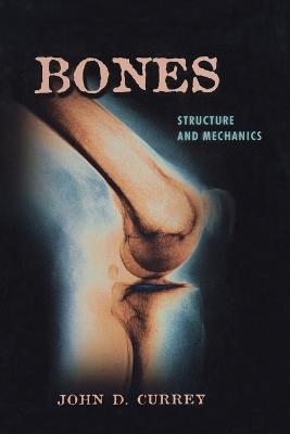Bones: Structure and Mechanics - John D. Currey - cover