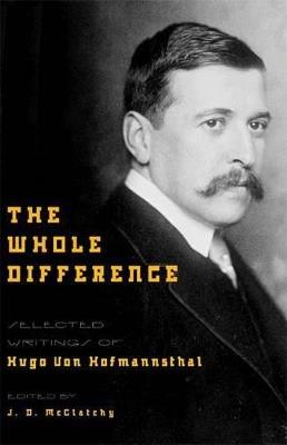 The Whole Difference: Selected Writings of Hugo von Hofmannsthal - Hugo Von Hofmannsthal - cover