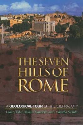 The Seven Hills of Rome: A Geological Tour of the Eternal City - Grant Heiken,Renato Funiciello,Donatella de Rita - cover