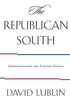 The Republican South: Democratization and Partisan Change - David Lublin - cover