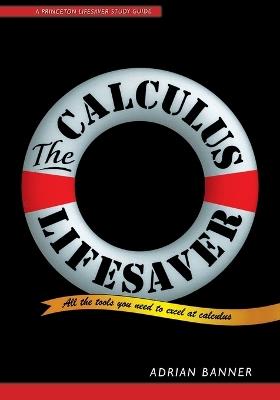 The Calculus Lifesaver: All the Tools You Need to Excel at Calculus - Adrian Banner - cover