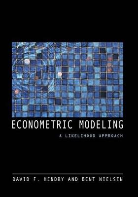 Econometric Modeling: A Likelihood Approach - David F. Hendry,Bent Nielsen - cover