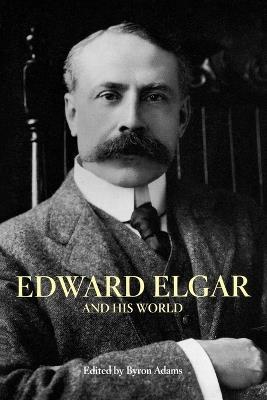 Edward Elgar and His World - cover