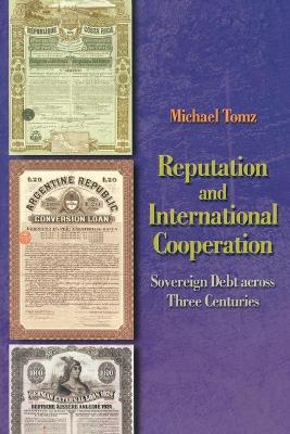 Reputation and International Cooperation: Sovereign Debt across Three Centuries - Michael Tomz - cover
