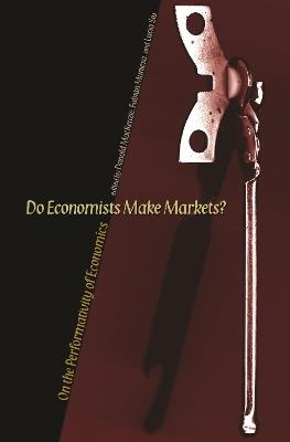 Do Economists Make Markets?: On the Performativity of Economics - cover