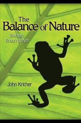 The Balance of Nature: Ecology's Enduring Myth - John C. Kricher - cover