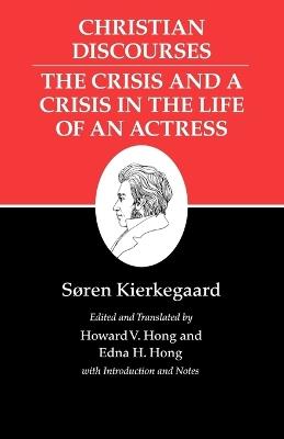 Kierkegaard's Writings, XVII, Volume 17: Christian Discourses: The Crisis and a Crisis in the Life of an Actress. - Soren Kierkegaard - cover