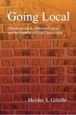 Going Local: Decentralization, Democratization, and the Promise of Good Governance