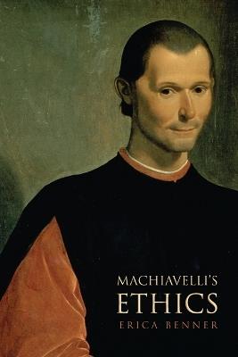 Machiavelli's Ethics - Erica Benner - cover