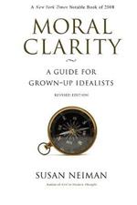 Moral Clarity: A Guide for Grown-Up Idealists - Revised Edition